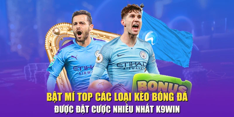Loại kèo bóng đá được đặt cược nhiều nhất K9win