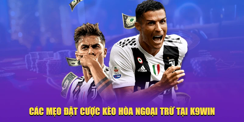 Các mẹo đặt cược kèo hòa ngoại trừ tại K9win 