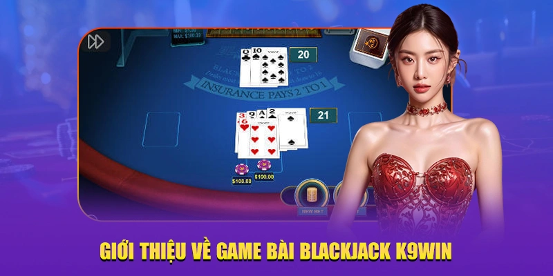 game bài Blackjack K9win