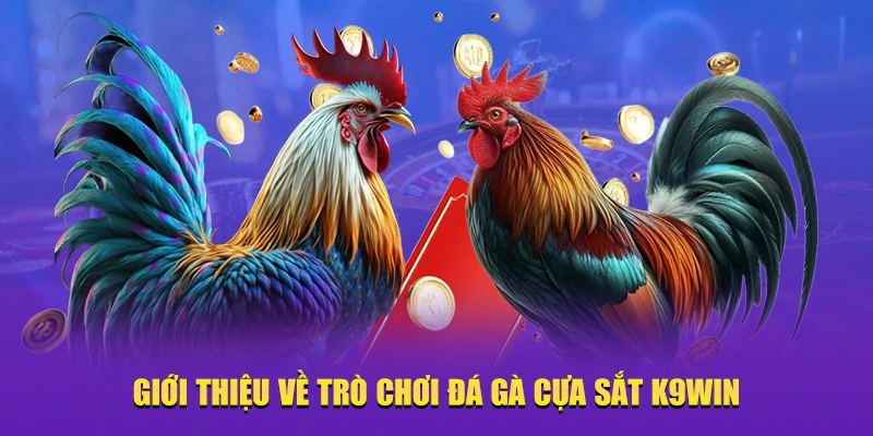 trò chơi đá gà cựa sắt K9win