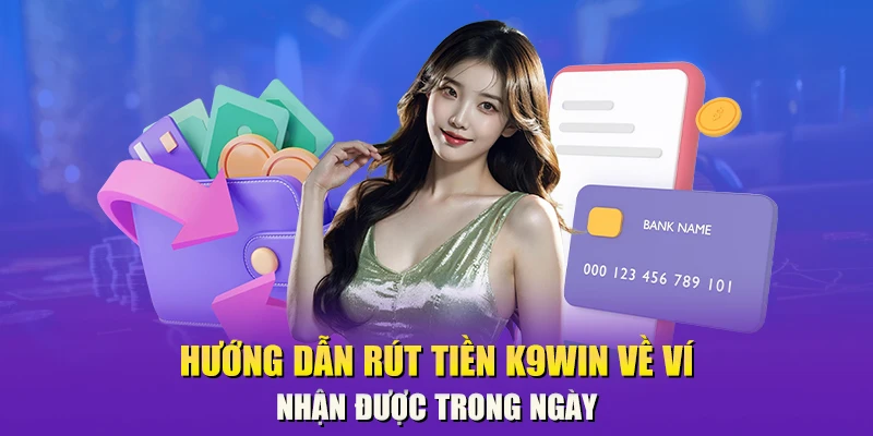 Rút tiền K9Win nhận trong ngày