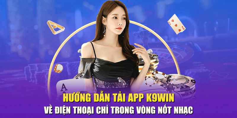 Hướng dẫn tải App K9Win về điện thoại