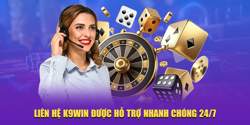 Liên hệ K9WIN được hỗ trợ nhanh chóng 24/7