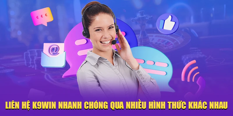 Liên hệ K9WIN nhanh chóng qua nhiều hình thức khác nhau