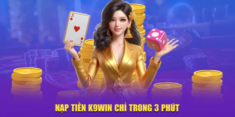 Nạp tiền K9Win chỉ trong 3 phút