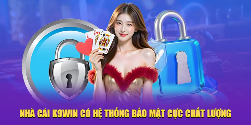 Nhà cái K9WIN có hệ thống bảo mật cực chất lượng