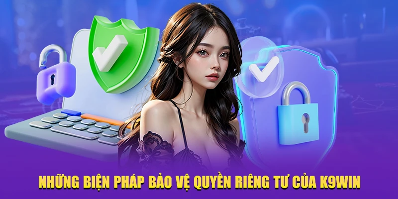Những biện pháp bảo vệ quyền riêng tư của K9WIN