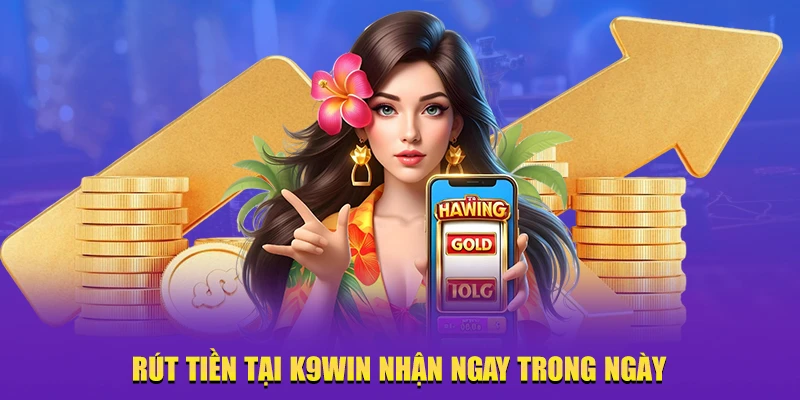 Rút tiền K9Win nhanh chóng