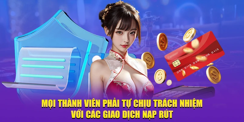 Mọi thành viên phải tự chịu trách nhiệm với các giao dịch nạp rút