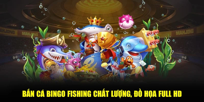 Bắn cá Bingo Fishing chất lượng, đồ họa full HD