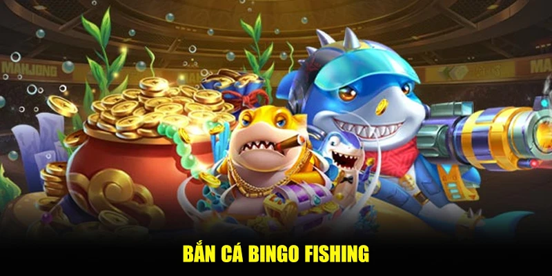Bắn cá Bingo Fishing – Tận hưởng không gian săn ngư đỉnh cao