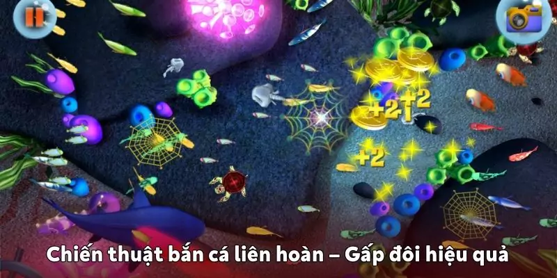 Chiến thuật bắn cá liên hoàn giúp bạn gấp đôi hiệu quả