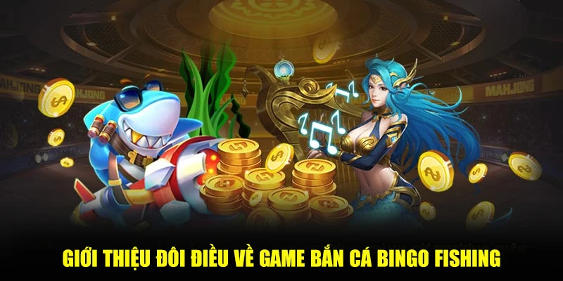 Giới thiệu đôi điều về game bắn cá Bingo Fishing