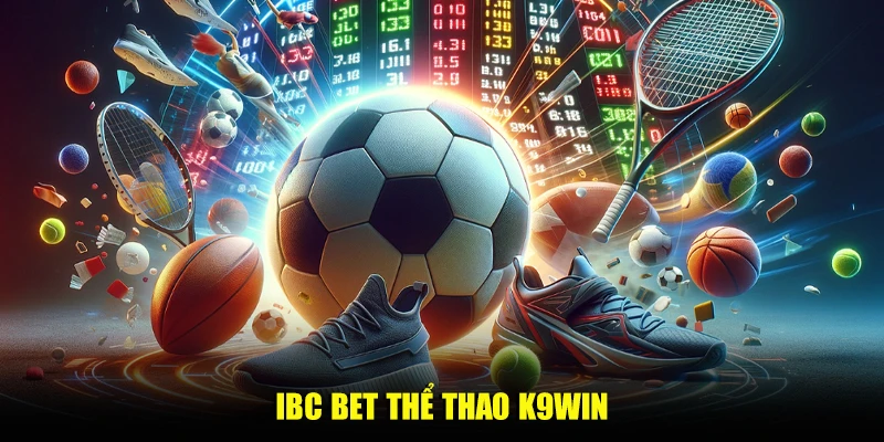 IBC BET thể thao K9win – Sảnh cược đẳng cấp số 1 châu Á
