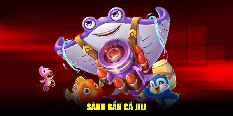 Sảnh bắn cá Jili – Chinh phục đại dương, rinh tiền khủng