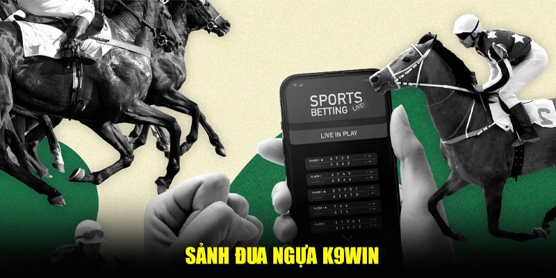 Sảnh đua ngựa K9win – Cơ hội chinh phục đường đua đỉnh cao
